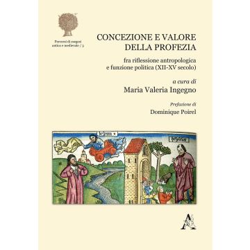 Concezione e valore della profezia fra riflessione antropologica e funzione politica (XII-XV secolo)