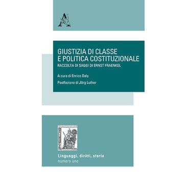 Giustizia di classe e politica costituzionale. Raccolta di saggi di Ernst Fraenkel