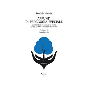 Appunti di pedagogia speciale. La sindrome di down e lo sport. Cause, effetti e proposte operative