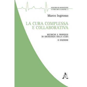 La cura complessa e collaborativa. Ricerche e proposte di Sociologia della cura