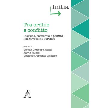 Tra ordine e conflitto. Filosofia, economia e politica nel Novecento europeo