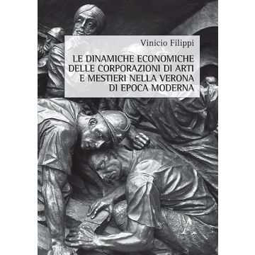 Le dinamiche economiche delle corporazioni di arti e mestieri nella Verona di epoca moderna