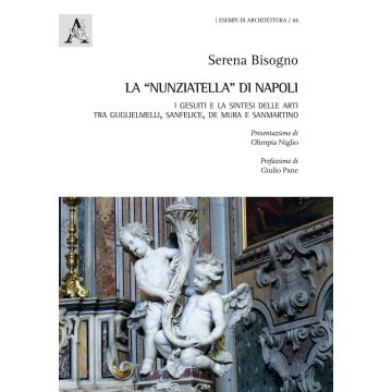 La «Nunziatella» di Napoli. I Gesuiti e la sintesi delle arti, tra Guglielmelli, Sanfelice, De Mura e Sanmartino