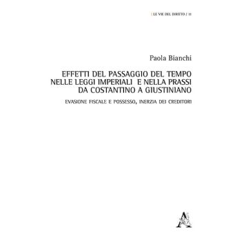 Effetti del passaggio del tempo nelle leggi imperiali e nella prassi da Costantino a Giustiniano. Evasione fiscale e possesso, inerzia dei creditori