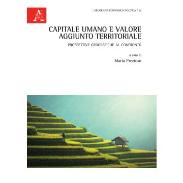 Capitale umano e valore aggiunto territoriale. Prospettive geografiche al confronto. Ediz. italiana e inglese