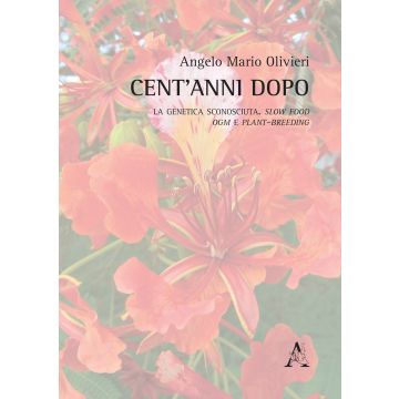 Cent'anni dopo. La genetica sconosciuta. Slow food, OGM e plant-breeding
