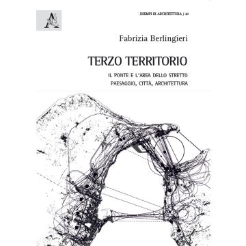 Terzo territorio. Il ponte e l'area dello Stretto paesaggio, città, architettura