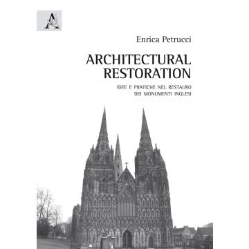 Architectural Restoration. Idee e pratiche nel restauro dei monumenti inglesi