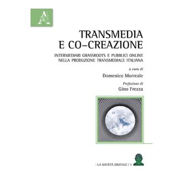 Transmedia e co-creazione. Intermediari grassroots e pubblici online nella produzione transmediale italiana