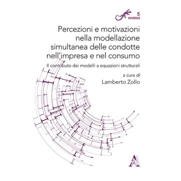 Percezioni e motivazioni nella modellazione simultanea delle condotte nell'impresa e nel consumo. Il contributo dei modelli a equazioni strutturali