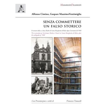 Senza commettere un falso storico. Il restauro della ex chiesa Madre di Santa Margherita di Belice dopo il terremoto del 1968. Ediz. italiana e inglese