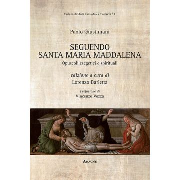 Paolo Giustiniani. Seguendo santa Maria Maddalena. Opuscoli esegetici e spirituali