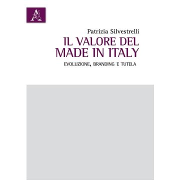 Il valore del Made in Italy. Evoluzione, branding e tutela
