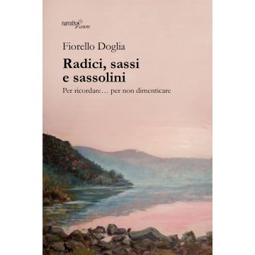 Radici, sassi e sassolini. Per ricordare... per non dimenticare
