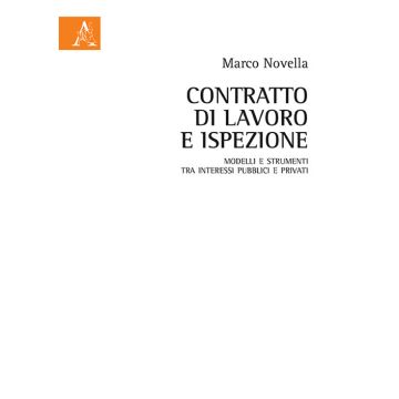 Contratto di lavoro e ispezione. Modelli e strumenti tra interessi pubblici e privati