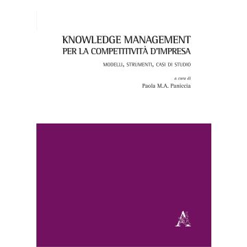 Knowledge management per la competitività d'impresa. Modelli, strumenti, casi di studio