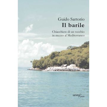 Il barile. Chiacchiere di un vecchio in mezzo al Mediterraneo