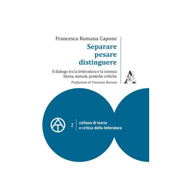 Separare, pesare, distinguere. Il dialogo tra la letteratura e la scienza: storia, metodi, pratiche critiche