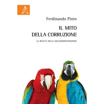 Il mito della corruzione. La realtà della malamministrazione