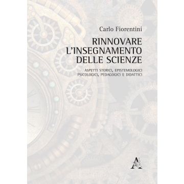 Rinnovare l'insegnamento delle scienze. Aspetti storici, epistemologici, psicologici, pedagogici e didattici