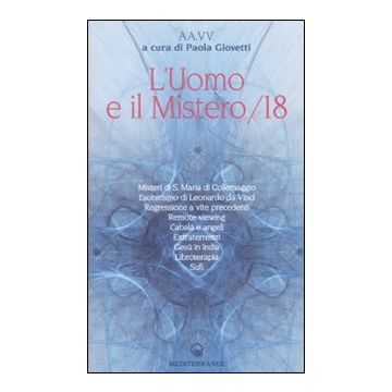 L'uomo e il mistero. Vol. 18: Misteri di S. Maria di Collemaggio,esoterismo di Leonardo da Vinci, regressione a vite precedenti, remote viewing, Cabalà e angeli, extraterrestri...