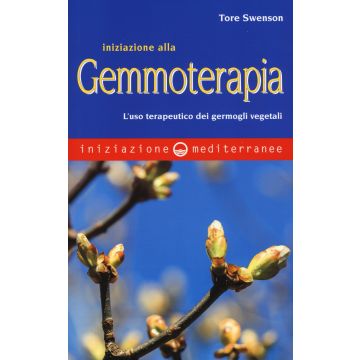 Iniziazione alla gemmoterapia. L'uso terapeutico dei germogli vegetali
