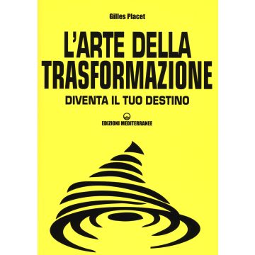 L'arte della trasformazione. Diventa il tuo destino