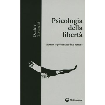 Psicologia della libertà. Liberare le potenzialità delle persone