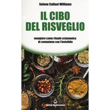 Il cibo del risveglio. Mangiare come rituale sciamanico di comunione con l'invisibile