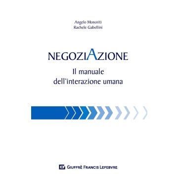 Negoziazione. Il manuale dell'interazione umana