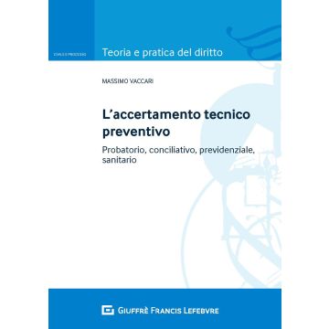 Accertamento tecnico preventivo. Probatorio, conciliativo, previdenziale, sanitario