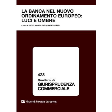 La banca nel nuovo ordinamento europeo: luci e ombre. Atti del convegno (Courmayeur, 22-23 settembre 2017)