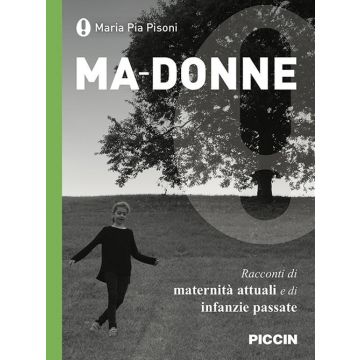 Ma-donne. Racconti di maternità attuali e di infanzie passate
