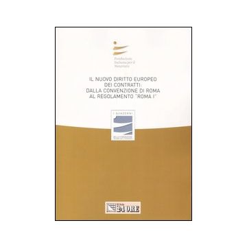 Il nuovo diritto europeo dei contratti: dalla Convenzione di Roma al regolamento «Roma I». Atti del Convegno (Bari, 23-24 marzo 2007)