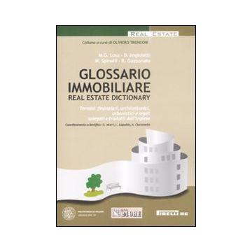 Glossario immobiliare - Real estate dictionary. Termini finanziari, architettonici, urbanistici e lagali spiegati e tradotti dall'inglese (Ediz. italiana e inglese)