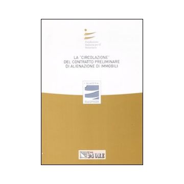 La «circolazione» del contratto preliminare di alienazione di immobili. Atti del convegno (Stresa, 27 settembre 2008)