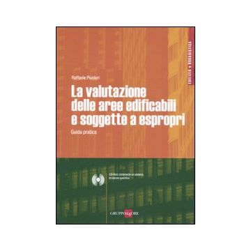 La valutazione delle aree edificafili e soggette a espropri. Guida pratica. Con CD-ROM