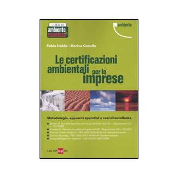 Le certificazioni ambientali per le imprese. Metodologie, approcci operativi e casi di eccellenza