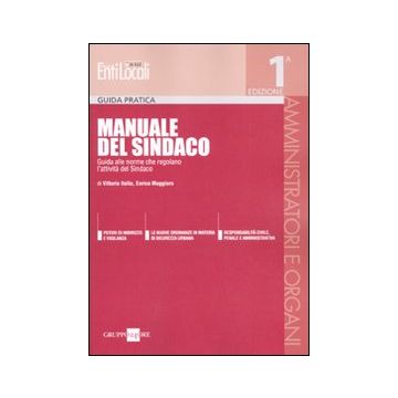 Manuale del sindaco. Guida alle norme che regolano l'attività del sindaco
