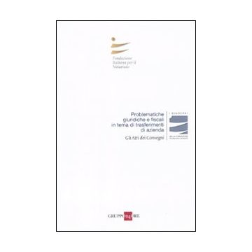Problematiche giuridiche e fiscali in tema di trasferimenti di azienda. Atti del convegno (Roma, 23-24 aprile 2010)