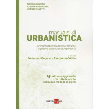 Manuale di urbanistica. Strumenti urbanistici, tecnica, disciplina legislativa, procedure e giurisprudenza
