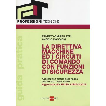 La direttiva macchine ed i circuiti di comando con funzioni di sicurezza. Applicazione pratica della norma UNI EN ISO 13849-1:2008