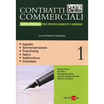 Contratti commerciali. Guida pratica per professionisti e aziende. Vol. 1: Appalto. Somministrazione. Franchising. Opera. Subfornitura. Comodato