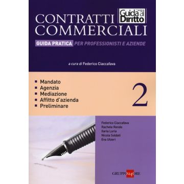 Contratti commerciali. Guida pratica per professionisti e aziende. Vol. 2: Mandato. Agenzia. Mediazione. Affitto d'azienda. Preliminare