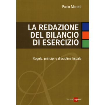 La redazione del bilancio di esercizio. Regole, principi e disciplina fiscale