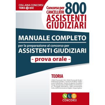 Concorso per cancellieri. 800 assistenti giudiziari. Manuale completo per la preparazione al bando di concorso. Prova orale