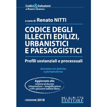 Codice degli illeciti edilizi, urbanistici e paesaggistici. Profili sostanziali e processuali. Annotato con dottrina e giurisprudenza