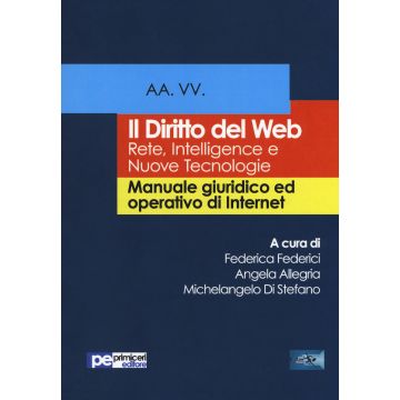 Il diritto del Web. Reti, intelligence e nuove tecnologie. Manuale giuridico ed operativo di Internet