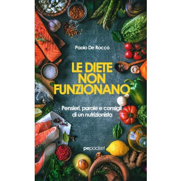 Le diete non funzionano. Pensieri, parole e consigli di un nutrizionista