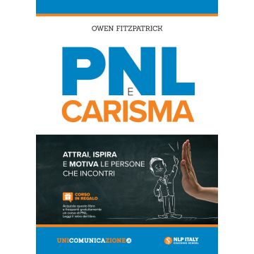 PNL e carisma. Attrai, ispira e motiva le persone che incontri